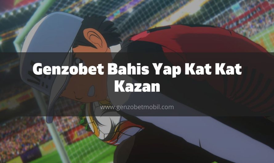 Genzobet Bahis Yap Kat Kat Kazan 2023